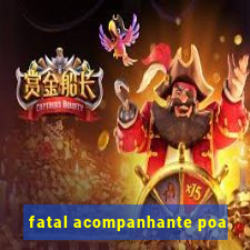 fatal acompanhante poa